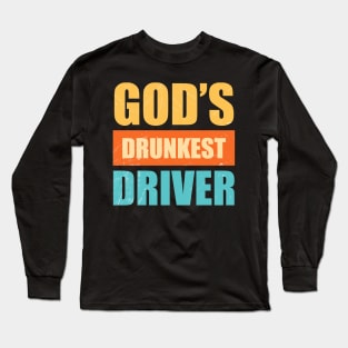 Gods Drunkest Driver Sarcasm Long Sleeve T-Shirt